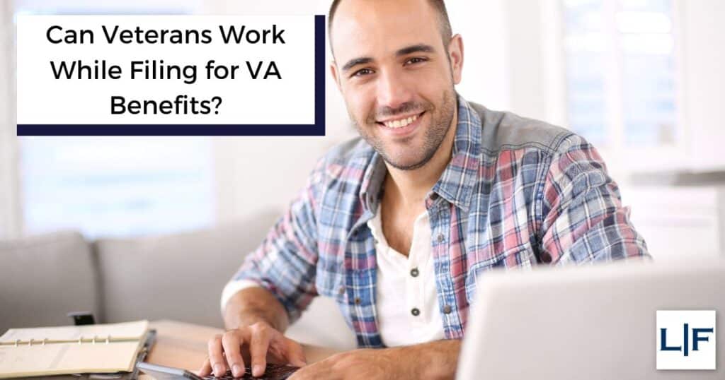 Can Veterans Work While Applying for VA Benefits? - Lunn and Forro